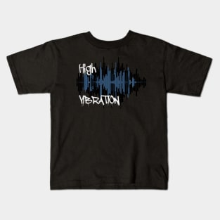 High Vibrations Kids T-Shirt